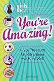 Girls Inc. Presents: You're Amazing!: A No-Pressure Guide to Being Your Best Self