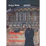 Shopping in the Renaissance: Consumer Cultures in Italy, 1400-1600