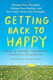 Getting Back to Happy: Change Your Thoughts, Change Your Reality, and Turn Your Trials into Triumphs