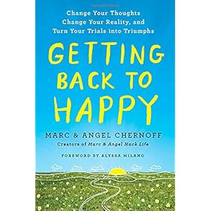 Getting Back to Happy: Change Your Thoughts, Change Your Reality, and Turn Your Trials into Triumphs