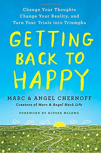 Getting Back to Happy: Change Your Thoughts, Change Your Reality, and Turn Your Trials into Triumphs Getting Back to Happy: Change Your Thoughts, Change Your Reality, and Turn Your Trials into Triumphs