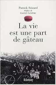 La Vie Est Une Part De Gateau Scicard Patrick Amazon Com Books