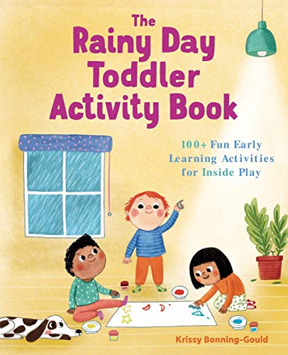 The Rainy Day Toddler Activity Book: 100+ Fun Early Learning Activities for Inside Play