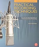 Practical Recording Techniques: The Step- by- Step Approach to Professional Audio Recording by Bruce Bartlett, Jenny Bartlett