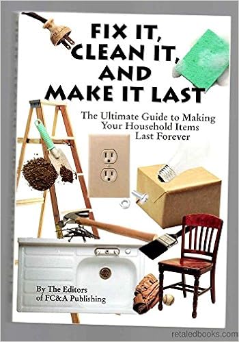 Fix It Clean It And Make It Last The Ultimate Guide To Making Your Household Items Last Forever Editors Of Fc A Publishing 9781932470390 Amazon Com Books