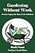 Gardening Without Work: For the Aging, the Busy & the Indolent (Ruth Stout Book 1)