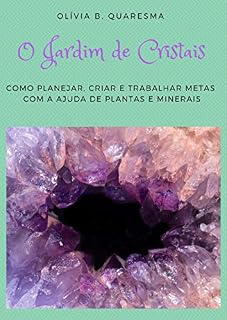 Livro O Jardim de Cristais: Como planejar, criar e trabalhar metas com a ajuda de plantas e minerais