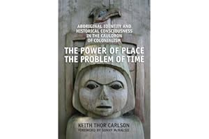The Power of Place, the Problem of Time: Aboriginal Identity and Historical Consciousness in the Cauldron of Colonialism
