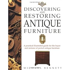 Discovering and Restoring Antique Furniture: A Practical Illustrated Guide for the Buyer and Restorer of Period Antique Furniture