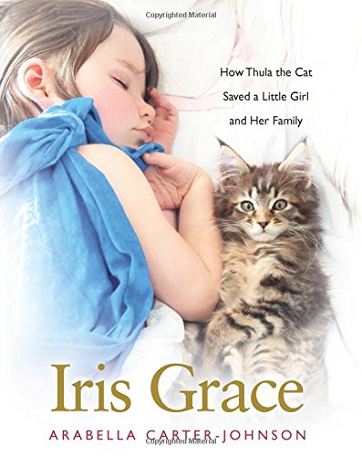 Iris Grace: How Thula the Cat Saved a Little Girl and Her Family