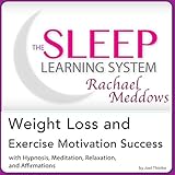Weight Loss and Exercise Motivation Success: Hypnosis, Meditation and Subliminal -  The Sleep Learning System Featuring Rachael Meddows