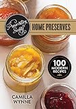 Preservation Society Home Preserves: 100 Modern Recipes Preservation Society Home Preserves: 100 Modern Recipes