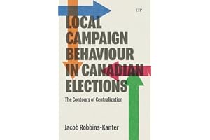 Local Campaign Behaviour in Canadian Elections: The Contours of Centralization