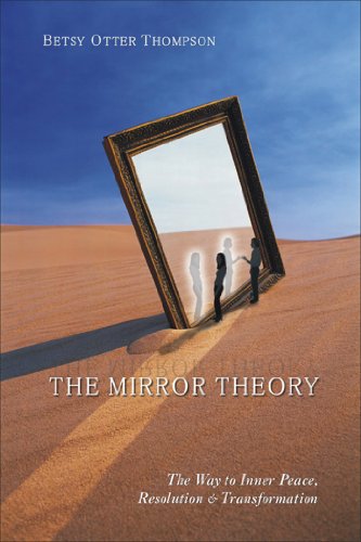 The Mirror Theory: The Way to Inner Peace, Resolution, and Transformation by [Thompson, Betsy Otter]
