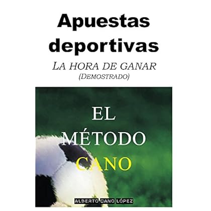 Apuestas deportivas. El método Cano: La hora de ganar (Demostrado) Apuestas deportivas. El método Cano: La hora de ganar (Demostrado)