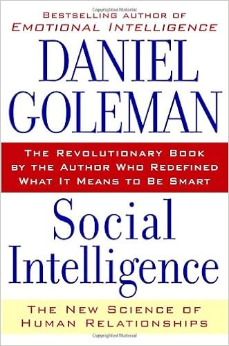 Social Intelligence: The New Science of Human Relationships, by Daniel Goleman Social Intelligence: The New Science of Human Relationships, by Daniel Goleman