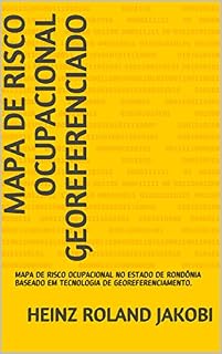 Livro MAPA DE RISCO OCUPACIONAL GEOREFERENCIADO: MAPA DE RISCO OCUPACIONAL NO ESTADO DE RONDÔNIA BASEADO EM TECNOLOGIA DE GEOREFERENCIAMENTO. (01 Livro 1)