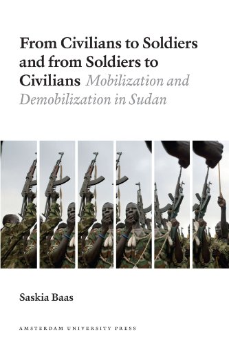 Download From Civilians to Soldiers and from Soldiers to Civilians: Mobilization and Demobilization in Sudan Download From Civilians to Soldiers and from Soldiers to Civilians: Mobilization and Demobilization in Sudan