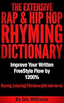 Hip Hop Rhyming Dictionary: The Extensive Hip Hop & Rap Rhyming Dictionary for Rappers, Mcs,Poets,Slam Artist and lyricists: Hip Hop & Rap Rhyming Dictionary And General Rhyming Dictionary Hip Hop Rhyming Dictionary: The Extensive Hip Hop & Rap Rhyming Dictionary for Rappers, Mcs,Poets,Slam Artist and lyricists: Hip Hop & Rap Rhyming Dictionary And General Rhyming Dictionary