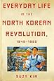 Everyday Life in the North Korean Revolution, 1945&ndash;1950