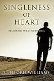 Singleness of Heart: Restoring the Divided Soul by Clifford Williams