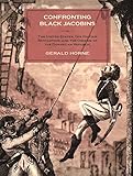 Confronting Black Jacobins: The U.S., the Haitian Revolution, and the Origins of the Dominican Republic