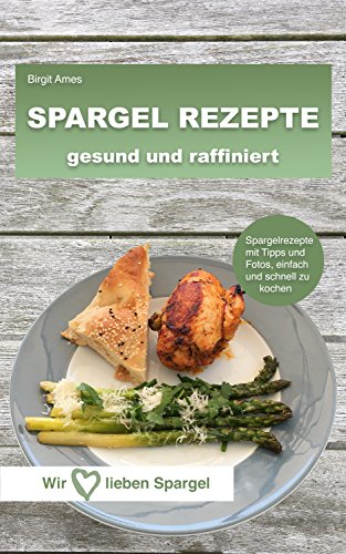 Das Spargelkochbuch Wir Lieben Spargel Spargel Rezepte Gesund