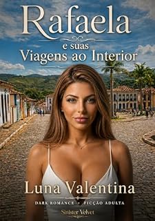 Livro Rafaela e suas Viagens ao Interior: Crônicas de Luxúria, Tabu e Adrenalina (Dark Romance Erótico)