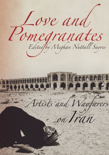 Love and Pomegranates: Artists and Wayfarers on Iran by