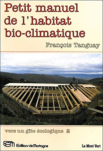 Petit manuel de l'habitat bio-climatique - Vers un gîte écologique 2 (Mortagne grand format) (French Edition) by François Tanguay