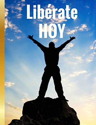 LIBERATE HOY!: GENERANDO RIQUEZA HACIENDO LO QUE MAS TE GUSTA (Spanish Edition)