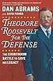 Theodore Roosevelt for the Defense: The Courtroom Battle to Save His Legacy