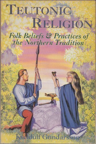 Teutonic Religion: Folk Beliefs & Practices of the Northern Tradition (Llewellyn's Teutonic Magic) by Kveldulf Gundarsson