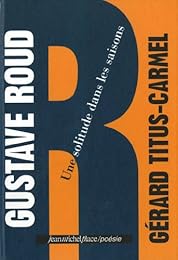 Gustave Roud, une solitude dans les saisons