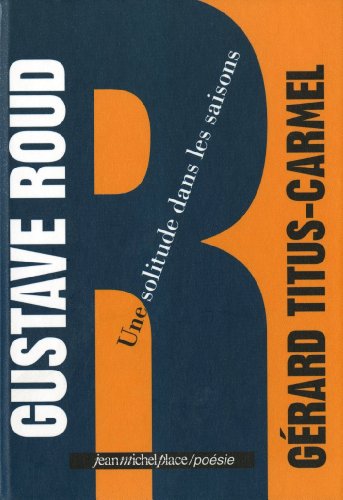Gustave Roud, une solitude dans les saisons