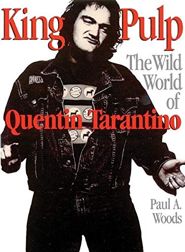 King Pulp: The Wild World of Quentin Tarantino by Paul A. Woods