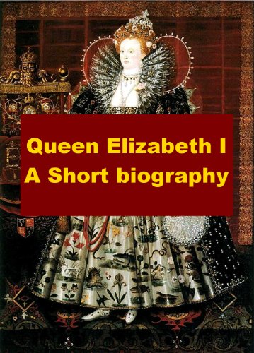 Queen Elizabeth I, A Short Biography
