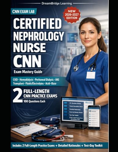 CERTIFIED NEPHROLOGY NURSE (CNN) EXAM MASTERY GUIDE: Study guide and practice e…