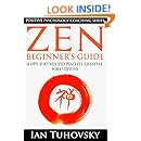 Zen: Beginner's Guide: Happy, Peaceful and Focused Lifestyle for Everyone (Buddhism, Meditation, Mindfulness, Success) (Positive Psychology Coaching Series Book 7)