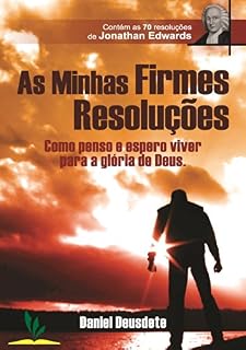 Livro MINHAS FIRMES RESOLUÇÕES: Como penso e espero viver para a glória de Deus