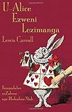 U-Alice Ezweni Lezimanga: Alice's Adventures in Wonderland in Zulu (Zulu Edition)