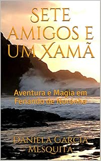 Livro Sete amigos e um Xamã: Aventura e Magia em Fenando de Noronha