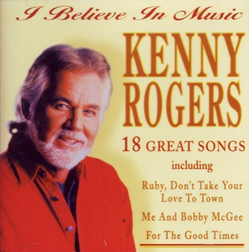 Kenny Rogers & The First Edition - I Believe In Music...18 Songs By Kenny Rogers - Zortam Music