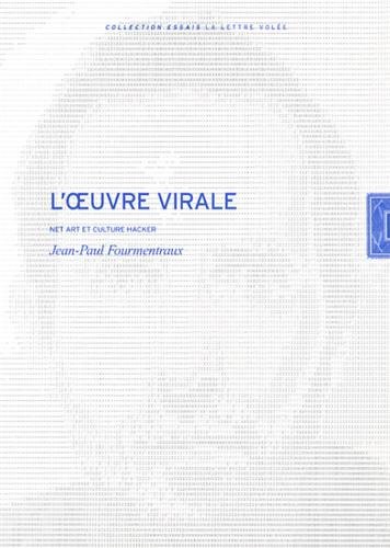 Jean-Paul Fourmentraux. L'Oeuvre Virale: Net Art et Culture Hacker. Collection Essais (French Editio by Jean-Paul Fourmentraux, Frank Popper
