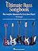 The Ultimate Bass Songbook: The Complete Resource for Every Bass Player!