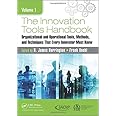 The Innovation Tools Handbook, Volume 1: Organizational and Operational Tools, Methods, and Techniques that Every Innovator M