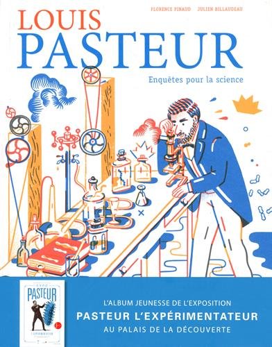 Louis Pasteur, enquêtes pour la science