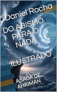 Livro DO ABISMO PARA O NADA - ILUSTRADO -: A SAGA DE AHRIMAN