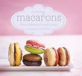 Macarons: Chic and delicious French treats by Annie Rigg