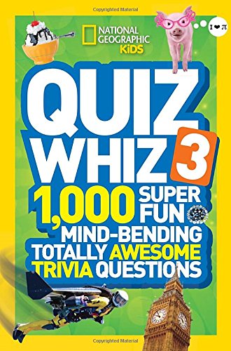National Geographic Kids Quiz Whiz 3: 1,000 Super Fun Mind-bending Totally Awesome Trivia Questions